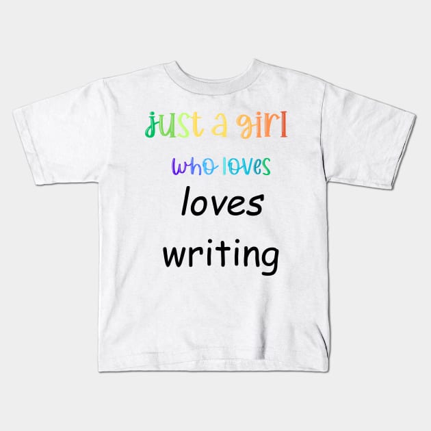 just a girl who loves writing Kids T-Shirt by Love My..
